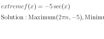 The extreme f(x)=-5sec(x) is Maximum(2pin,-5),Minimum(pi+2pin,5)